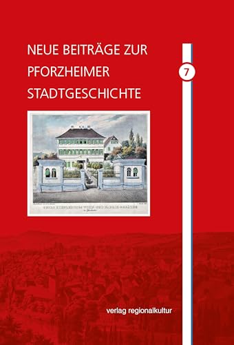 Neue Beiträge zur Pforzheimer Stadtgeschichte Neue Beiträge zur Pforzheimer Stadtgeschichte von Verlag Regionalkultur