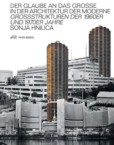 Der Glaube an das Grosse in der Architektur der Moderne: Grossstrukturen der 1960er und 1970er Jahre