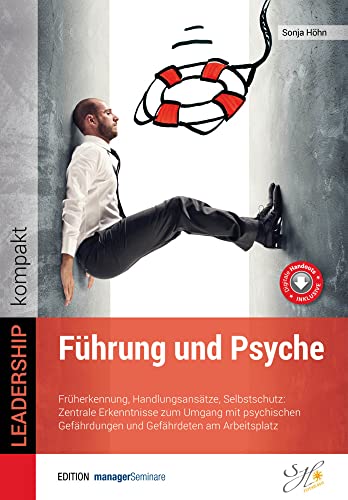 Führung und Psyche: Früherkennung, Handlungsansätze, Selbstschutz: Zentrale Erkenntnisse zum Umgang mit psychischen Gefährdungen und Gefährdeten am Arbeitsplatz (LEADERSHIP kompakt)