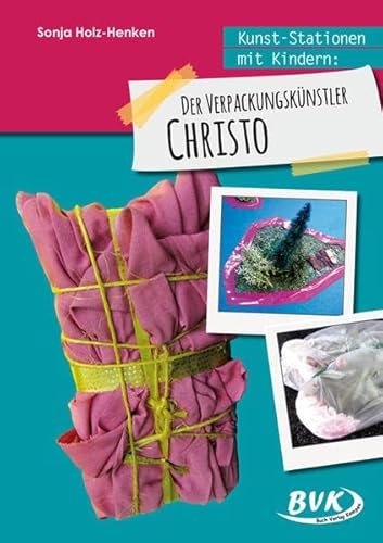 Kunst-Stationen mit Kindern: Der Verpackungskünstler Christo: 3.-4. Klasse