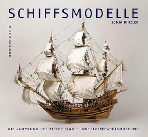 Schiffsmodelle: Die Sammlung des Kieler Stadt- und Schifffahrtsmuseums (Schriftenreihe des Kieler Stadt- und Schifffahrtsmuseums) von Stekovics, Janos