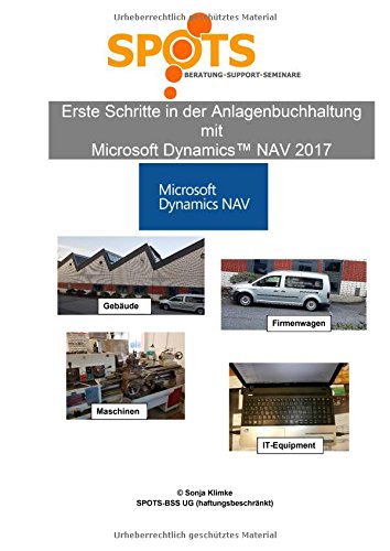 Microsoft Dynamics™ NAV2017 / Erste Schritte mit der Anlagenbuchhaltung inMicrosoft Dynamics™ NAV2017/Bd. 9: Ein- und Überblick zum Thema "Anlagenbuchhaltung" und NAV2017 von epubli