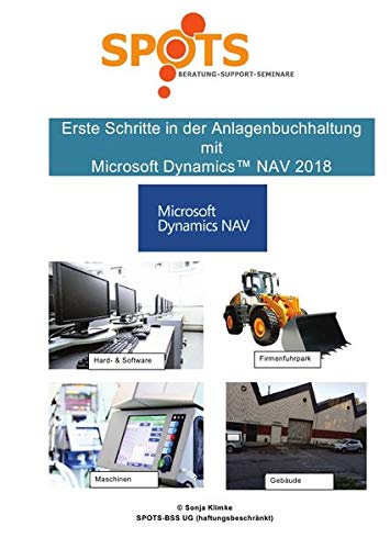 Microsoft Dynamics™ NAV2018 / Erste Schritte in der Anlagenbuchhaltung mit Microsoft Dynamics™ NAV2018/Bd. 9: Ein- und Überblick zu dem Modul "Anlagenbuchhaltung" von epubli