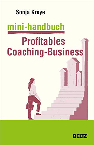 Mini-Handbuch Profitables Coaching-Business: Positionierung – Kundengewinnung – Verkaufsstrategien (Mini-Handbücher)