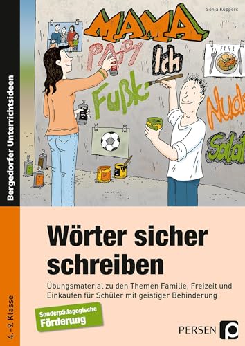 Wörter sicher schreiben: Übungsmaterial zu den Themen Familie, Freizeit und Einkaufen für Schüler mit geistiger Behinderung (4. bis 9. Klasse)