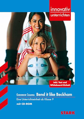 Gurinder Chadha: Bend it like Beckham. innovativ unterrichten: Eine Unterrichtseinheit für die 10./11. Klasse