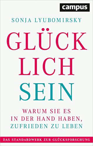 Glücklich sein: Warum Sie es in der Hand haben, zufrieden zu leben Glücklich sein: Warum Sie es in der Hand haben, zufrieden zu leben von Campus Verlag GmbH