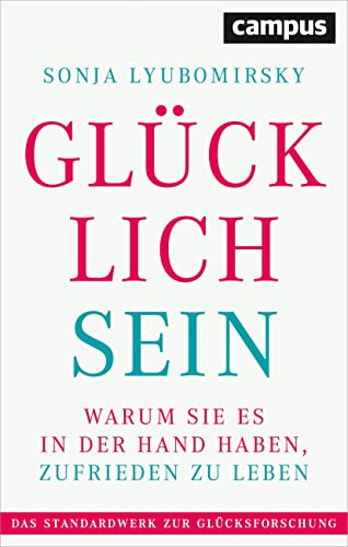 Glücklich sein: Warum Sie es in der Hand haben, zufrieden zu leben