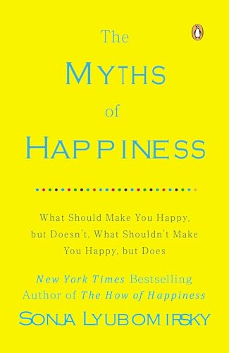 The Myths of Happiness: What Should Make You Happy, but Doesn't, What Shouldn't Make You Happy, but Does von Penguin Books