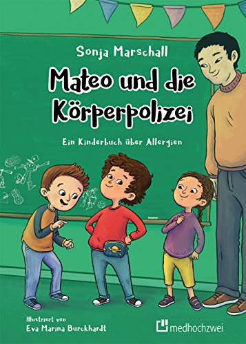 Mateo und die Körperpolizei. Ein Buch über Kinderallergien: Ein Kinderbuch über Allergien von medhochzwei Verlag