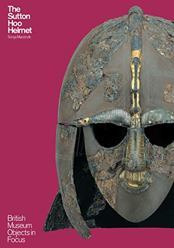 The Sutton Hoo Helmet: Britisch Museum Objects in Focus (British Museum Objects in Focus) von British Museum Press
