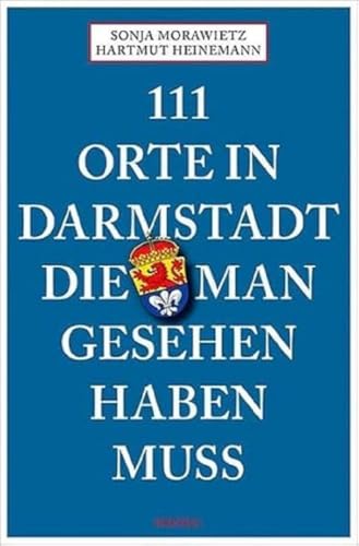 111 Orte in Darmstadt, die man gesehen haben muss: Reiseführer von Emons Verlag