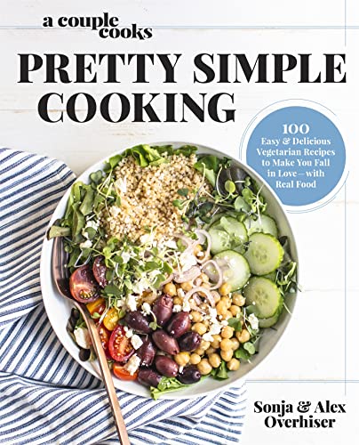 A Couple Cooks | Pretty Simple Cooking: 100 Delicious Vegetarian Recipes to Make You Fall in Love with Real Food