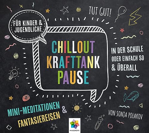 CHILLOUT KRAFTTANK PAUSE * Mini-Meditationen und Fantasiereisen für Kinder und Jugendliche * Inklusive CD als MP3-Download von MindDrops Verlag