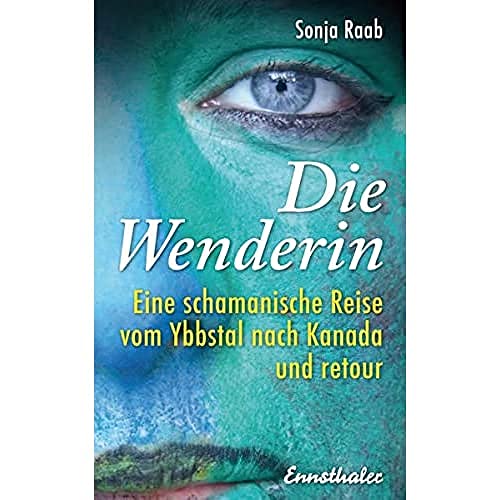 Die Wenderin: Eine schamanische Reise vom Ybbstal nach Kanada und retour