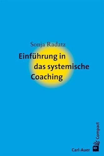 Einführung in das systemische Coaching (Carl-Auer Compact) von Auer-System-Verlag, Carl
