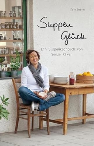 Suppenglück: Ein Suppenkochbuch von Sonja Riker von Kunstmann Antje GmbH