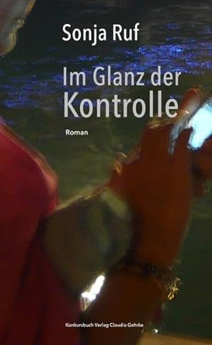 Im Glanz der Kontrolle: Roman von Konkursbuch Verlag