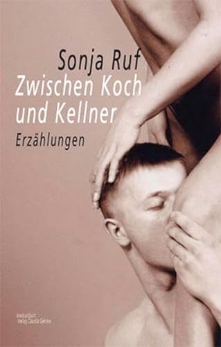 Zwischen Koch und Kellner. Geschichten von Sex und Liebe: Erotische Erzählungen