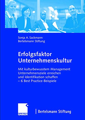 Erfolgsfaktor Unternehmenskultur: Mit kulturbewusstem Management Unternehmensziele erreichen und Identifikation schaffen ― 6 Best Practice-Beispiele von Gabler Verlag