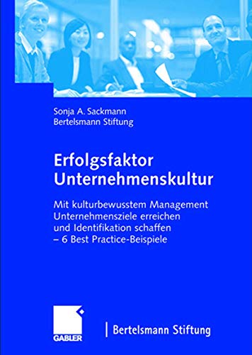 Erfolgsfaktor Unternehmenskultur: Mit kulturbewusstem Management Unternehmensziele erreichen und Identifikation schaffen ― 6 Best Practice-Beispiele Erfolgsfaktor Unternehmenskultur: Mit kulturbewusstem Management Unternehmensziele erreichen und Identifikation schaffen ― 6 Best Practice-Beispiele