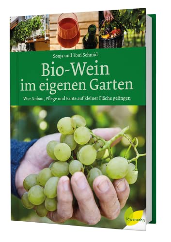Bio-Wein im eigenen Garten: Wie Anbau, Pflege und Ernte auf kleiner Fläche gelingen von Edition Loewenzahn