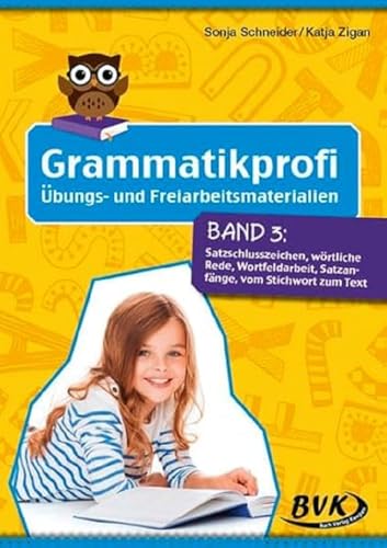 Grammatikprofi Band 3: Satzschlusszeichen, wörtliche Rede, Wortfeldarbeit, Satzanfänge, vom Stichwort zum Text (3.-4. Klasse)