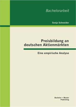 Preisbildung an deutschen Aktienmärkten: Eine empirische Analyse von Bachelor + Master Publishing