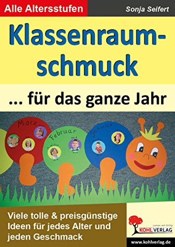 Klassenraumschmuck für das ganze Jahr: Viele tolle Ideen zur kreativen Klassenraumgestaltung für jedes Alter und jeden Geschmack