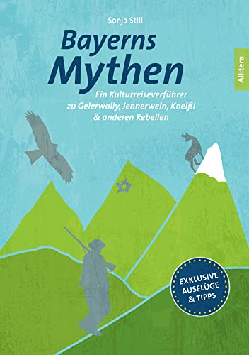 Bayerns Mythen. Ein Kulturreiseverführer zu Geierwally, Jennerwein, Kneißl & anderen Rebellen wie dem Brandner Kasper, dem Boandlkramer oder dem Schmied von Kochel. Ausflüge im Tegernseer Tal von Buch & media