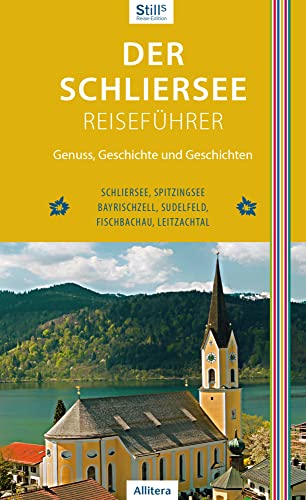 Der Schliersee-Reiseführer: Schliersee, Spitzingsee, Bayrischzell, Sudelfeld, Fischbachau, Leitzachtal: Genuss, Geschichte und Geschichten. ... ... ... Leitzachtal (Stills Reiseedition) von Buch & media