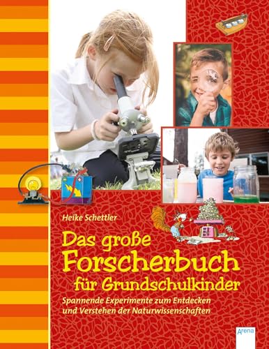 Das große Forscherbuch für Grundschulkinder: Spannende Experimente zum Entdecken und Verstehen der Naturwissenschaften