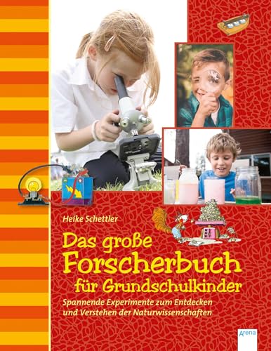 Das große Forscherbuch für Grundschulkinder: Spannende Experimente zum Entdecken und Verstehen der Naturwissenschaften Das große Forscherbuch für Grundschulkinder: Spannende Experimente zum Entdecken und Verstehen der Naturwissenschaften