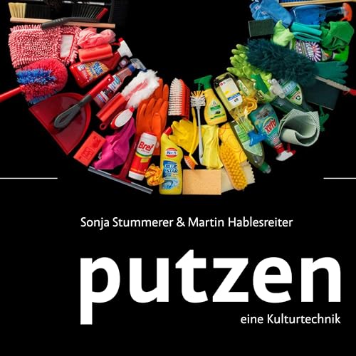Putzen: Eine Kulturtechnik von Boehlau Verlag