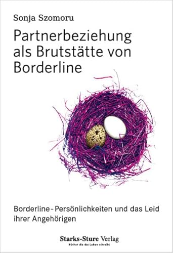 Partnerbeziehung als Brutstätte von Borderline: Borderline-Persönlichkeiten und das Leid ihrer Angehörigen von Starks-Sture Verlag