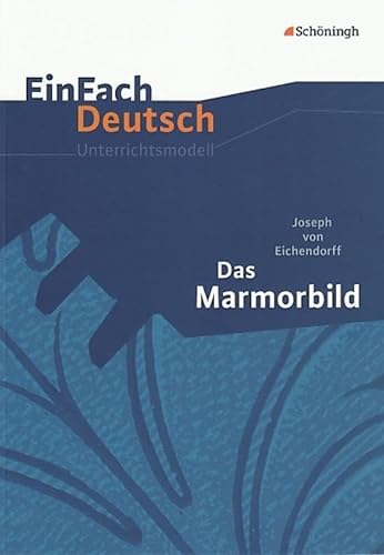 EinFach Deutsch Unterrichtsmodelle: Joseph von Eichendorff: Das Marmorbild: Gymnasiale Oberstufe von Westermann Bildungsmedien Verlag GmbH