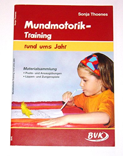 Mundmotorik-Training rund ums Jahr: Materialsammlung. Puste- und Ansaugübungen - Lippen- und Zungenspiele | Sprachförderung für Kita-Kinder ab 3 Jahren von BVK Buch Verlag Kempen