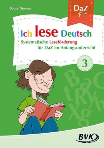 Ich lese Deutsch Band 3: Systematische Leseförderung für DaZ im Anfangsunterricht | DaZ-Unterricht ab 1. Klasse Ich lese Deutsch Band 3: Systematische Leseförderung für DaZ im Anfangsunterricht | DaZ-Unterricht ab 1. Klasse
