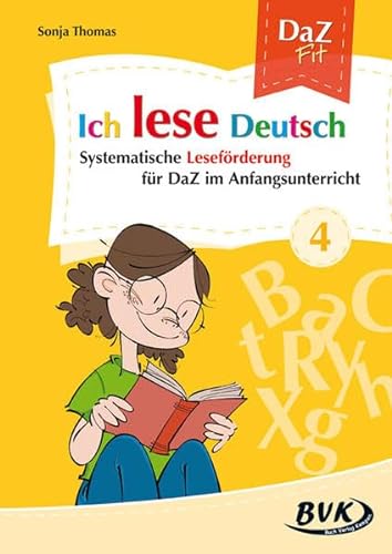 Ich lese Deutsch Band 4: Systematische Leseförderung für DaZ in der Grundschule: Systematische Leseförderung für DaZ im Anfangsunterricht