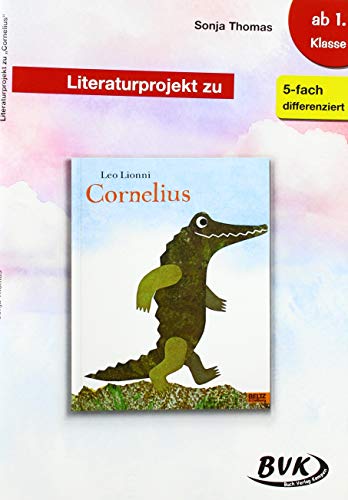 Literaturprojekt zu Cornelius: 1. und 2. Klasse (BVK Literaturprojekte: Lesebegleitmaterial für den Deutschunterricht)