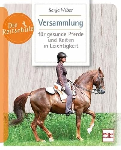 Versammlung für gesunde Pferde und Reiten in Leichtigkeit (Die Reitschule) von Mller Rschlikon