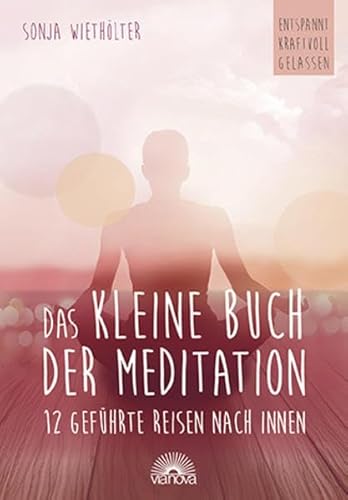 Das kleine Buch der Meditation: 12 geführte Reisen nach innen von Via Nova, Verlag