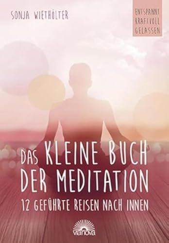 Das kleine Buch der Meditation: 12 geführte Reisen nach innen von Via Nova, Verlag