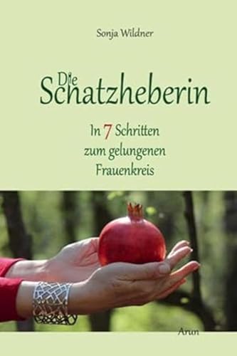 Die Schatzheberin: In 7 Schritten zum gelungenen Frauenkreis. von Arun-Verlag