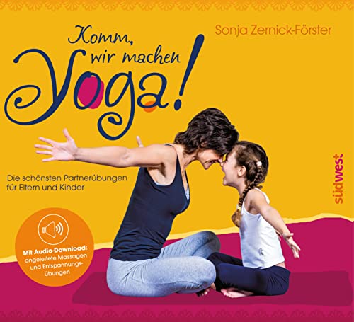 Komm, wir machen Yoga!: Die schönsten Partnerübungen für Eltern und Kinder. Mit Audio-Download: angeleitete Massagen und Entspannungsübungen von Suedwest Verlag