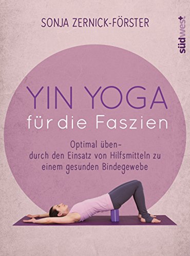 Yin Yoga für die Faszien: Optimal üben - durch den Einsatz von Hilfsmitteln zu einem gesunden Bindegewebe von Suedwest Verlag