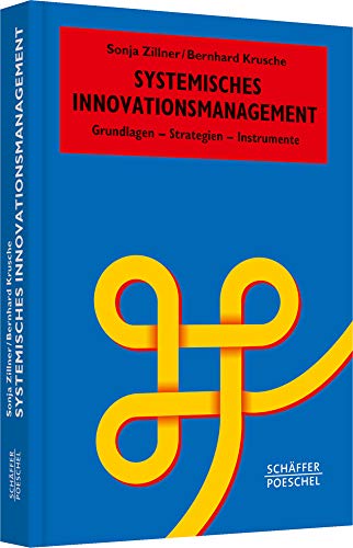 Systemisches Innovationsmanagement: Grundlagen – Strategien – Instrumente (Systemisches Management)
