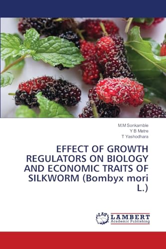 EFFECT OF GROWTH REGULATORS ON BIOLOGY AND ECONOMIC TRAITS OF SILKWORM (Bombyx mori L.) von LAP LAMBERT Academic Publishing