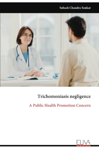Trichomoniasis negligence: A Public Health Promotion Concern Trichomoniasis negligence: A Public Health Promotion Concern von Eliva Press