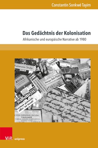 Das Gedächtnis der Kolonisation: Afrikanische und europäische Narrative ab 1980 (Formen der Erinnerung) von V&R unipress
